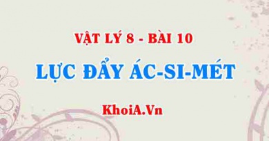 Công thức tính lực đẩy Acsimet, lực đẩy Acsimet là gì, xuất hiện khi nào, phụ thuộc vào các yếu tố nào? - Vật lý 8 bài 10